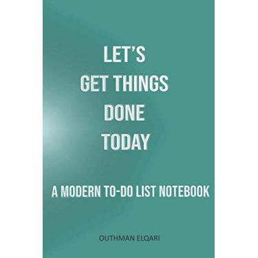Imagem de Let’s Get Things DONE Today: A Modern TO-DO List Notebook: A Life-Changing To-Do List Notebook that Improves Mindfulness, Self-Care, and Organization. perfect daily planner: Paperback