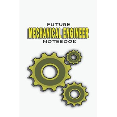 Imagem de FUTUR MECHANICAL ENGINEER NOTEBOOK: Lined notebook contain 120 pages (6"x9"). It benefits engineering students for notes, sketch... Also is a good gift for a kid have an engineering dream
