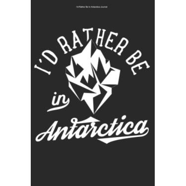 Imagem de I'd Rather Be In Antarctica Journal: 100 Pages | Dot Grid Interior | Penguin Explore Explorer South Pole Travel Expedition Trip Antarctica Traveler Exploration
