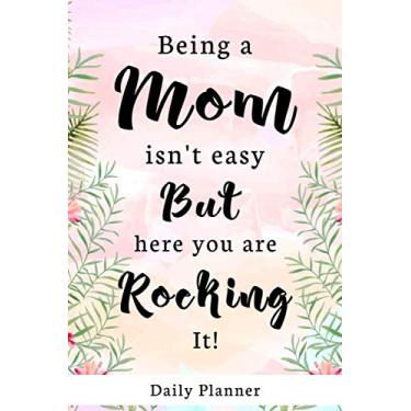 Imagem de Being A Mom Isn't Easy But Here You Are Rocking It!: Daily to do mothers day journal, Checklist And Dot Grid Book, Floral Cover For Busy Moms and Professionals