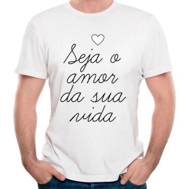 Imagem de Camiseta Seja O Amor Da Sua Vida Camisa Motivacional - Mago Das Camisa