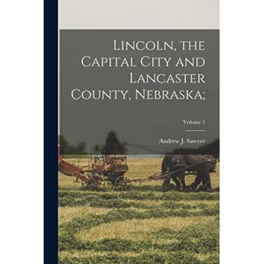 Imagem de Lincoln, the Capital City and Lancaster County, Nebraska;; Volume 1