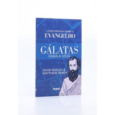 Imagem de Gálatas Para a Vida: Lições Práticas Sobre o Evangelho  John Wesley e 