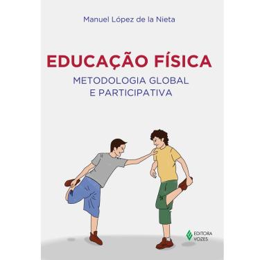 Imagem de Livro - Educação Física - Metodologia Global e Participativa - Manuel López de La Nieta