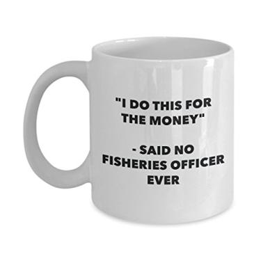 Imagem de Caneca "I Do This for the Money" - Said No Fisheries Officer Ever - Caneca de café de cacau quente engraçado - de aniversário de Natal aniversário mordaça Presentes Ide