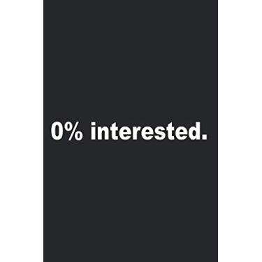 Imagem de 0% Interested: Nicht Interessiert Notizbuch Notizen Kein Interesse Hau Ab Ciao Planer Tagebuch (Liniert, 15 x 23 cm, 120 Linierte Seiten, 6" x 9") Korb Geben Gegen Smalltalk & Langeweile