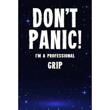 Imagem de Don't Panic! I'm A Professional Grip: Customized 100 Page Lined Notebook Journal Gift For A Busy Grip : Far Better Than A Throw Away Greeting Card.