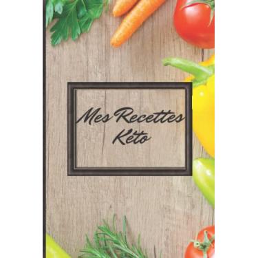 Imagem de Mes Recettes Kéto: Carnet de recettes à remplir et personnaliser avec tracker de macros idéal pour l'alimentation cétogène: 2 pages par recette soit ... 15,24 x 22,86 cm / Idée Cadeau original