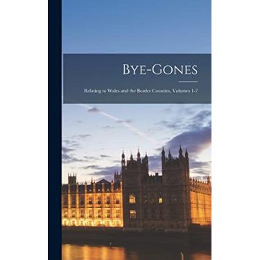Imagem de Bye-Gones: Relating to Wales and the Border Counties, Volumes 1-7