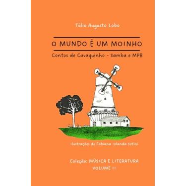 Imagem de O Mundo é Um Moinho: Contos de Cavaquinho - Samba e MPB (Música & Literatura)