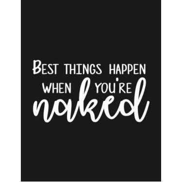 Imagem de Notebook: Best Things Happen When You Are Naked: Journal Notebook Best Gifts For Anyone 8.5x11 100 Pages