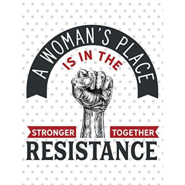 Imagem de A Woman's Place Is In The Resistance: 100 Page Double Sided Composition Notebook - Great Way To Express Feelings On The POTUS - Gift Idea For Women ... Presidential Policies Anti Trump - Great For