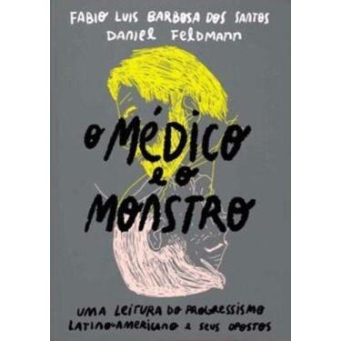 Imagem de O Medico e o Monstro: Uma Leitura do Progressismo Latino-Americano e s