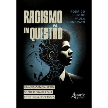 Imagem de Racismo em Questão Uma Visão Racializada Sobre o Brasil e Sua Estrutur