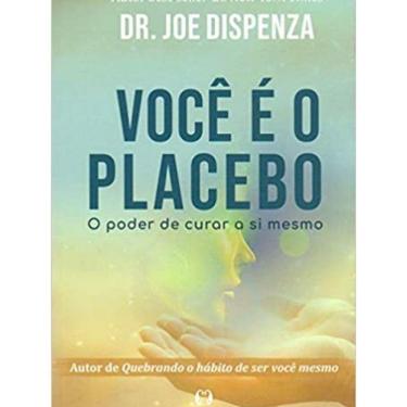 Imagem de Livro Você É O Placebo: O Poder De Curar A Si Mesmo