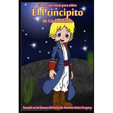Imagem de El Principito: Libro con rimas para niños.: Basado en la famosa historia de Saint Antoine de Exupery contada en rimas y maravillosos dibujos.