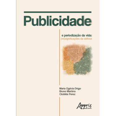 Imagem de Livro - Publicidade e periodização da vida: (re)significações da velhi