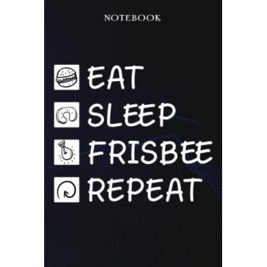 Imagem de Frisbee Sarcasm Gift - Eat Sleep Frisbee Repeat: Sarcastic Funny Gift Idea for Men, Novelty, With Sayings, Women, Guys, Cup - Lined Journal Notebook,Life