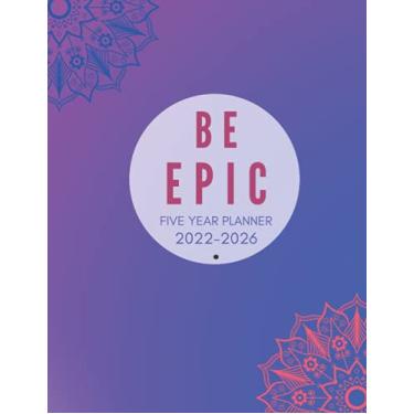 Imagem de Be Epic Five Year Planner 2022-2026: Monthly & Weekly Planner Five Years-Dream it, Believe it, Achieve it with 60 Monthly Calendars, Holidays and ... Yearly Agenda Organizers with Modern Designs)