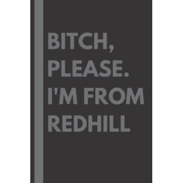 Imagem de Bitch, Please. I'm From Redhill: A Vulgar Adult Composition Notebook for a Native Redhill Resident - 6x9 inches