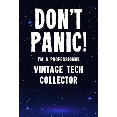 Imagem de Don't Panic! I'm A Professional Vintage Tech Collector: Customized 100 Page Lined Notebook Journal Gift For A Busy Vintage Tech Collecting Expert : Greeting Or Birthday Card Alternaive.