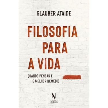 Imagem de Filosofia Para A Vida - Quando Pensar É O Melhor Remédio