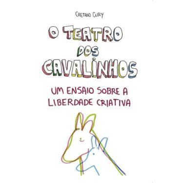 Imagem de O Teatro Dos Cavalinhos - Um Ensaio Sobre a Liberdade Criativa Sortido