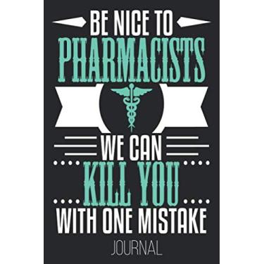 Imagem de Be Nice To Pharmacists We Can Kill You With One Mistake Journal: Funny Pharmacist PharmD Student Graduation Pharmacy Journal