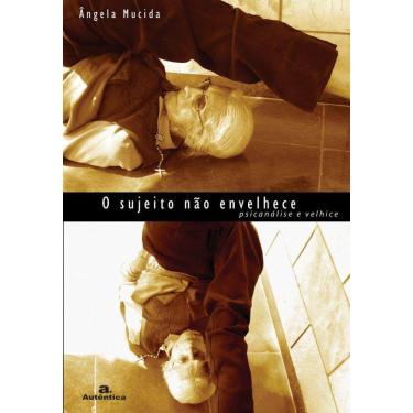 Imagem de O sujeito não envelhece - Psicanálise e velhice