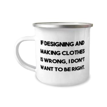 Imagem de Inspire desenhar e fazer roupas presentes, If Designing and Making Clothes is Wrong, I Don, New Holiday Caneca de acampamento de 355 ml Presentes para amigos