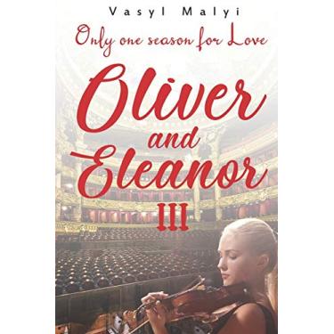 Imagem de Oliver and Eleanor: Only one season for Love (p. 3): The third part of a contemporary romantic novel of two complex destinies, whose only hope is love. But will the heroes save it?
