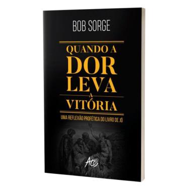 Imagem de Livro Quando A Dor Leva À Vitória - Bob Sorge - 8068873