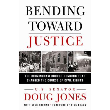 Imagem de Bending Toward Justice : The Birmingham Church Bombing that Changed the Course of Civil Rights Doug Jones Capa Dura
