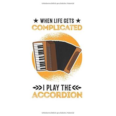 Imagem de Akkordeon Notizbuch: When Life Gets Complicated I Play The Accordion / 6X9 Zoll / 120 Linierte Seiten