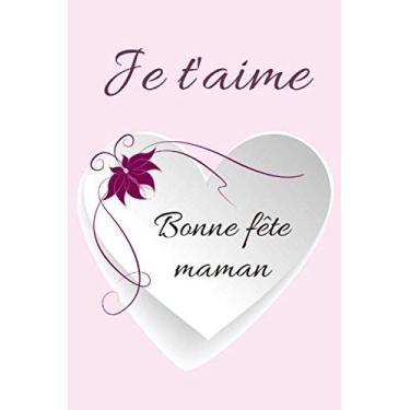Imagem de Je t'aime bonne fête maman - ( carnet note pour la fête des mères - 100 pages - 15,24 cm x 22,86 cm )
