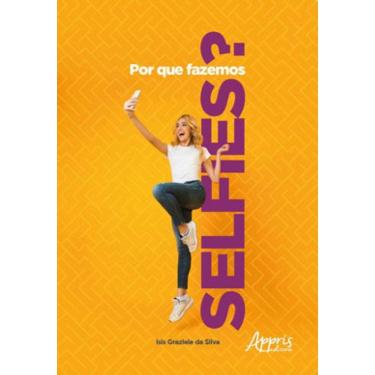 Imagem de Por Que Fazemos Selfies?