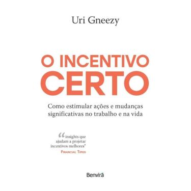 Imagem de O Incentivo Certo: Como Estimular Ações E Mudanças Significativas No Trabalho E Na Vida - 1ª Edição
