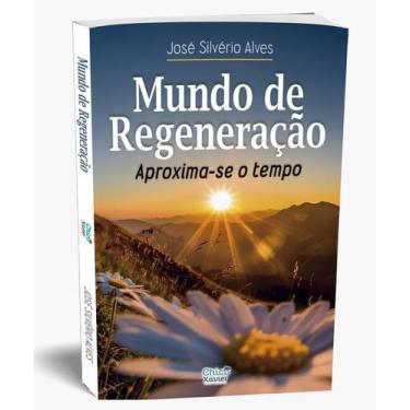 Imagem de Mundo de Regeneração - Aproxima-se o Tempo - Editora Chico Xavier