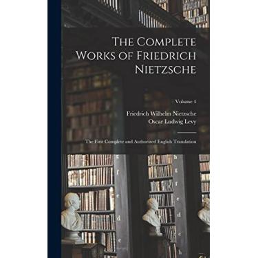 Imagem de The Complete Works of Friedrich Nietzsche: The First Complete and Authorized English Translation; Volume 4