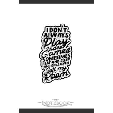 Imagem de I Dont Always Play Video Games Sometimes I Eat Notebook: Planner, Diary, Lined College Ruled Paper 120 Lined | 6 x 9 inches Notebook, Note Pad, Notes