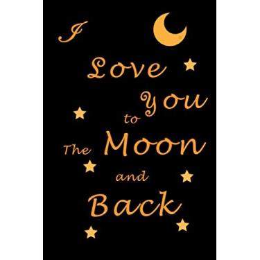 Imagem de I Love you to The Moon and Back , 100 Page Lined Notebook, Notes, Notebook Gift, Note Pad, Journal, Jotter Black: Special Gift Lined NoteBook / ... New Design 2020 Valentine's day, Birthday...
