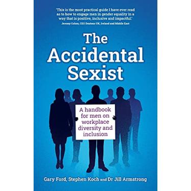 Imagem de The Accidental Sexist: A Handbook for Men on Workplace Diversity and Inclusion