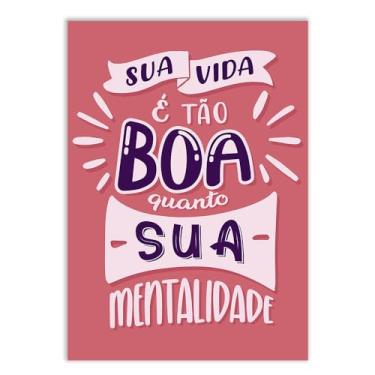 Imagem de Placa Decorativa A3 Sua Vida É Tão Boa Quanto A Sua Mentalidade Poster