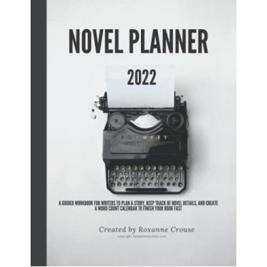 Imagem de Novel Planner 2022 A Guided Workbook for writers to Plan a Story, keep track of novel details, and create a word count Calendar to finish your book ... in this handy 2022 planner for authors