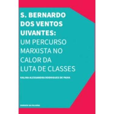Imagem de S. Bernardo Dos Ventos Uivantes: Um Percurso Marxista No Calor Da Luta De Classes