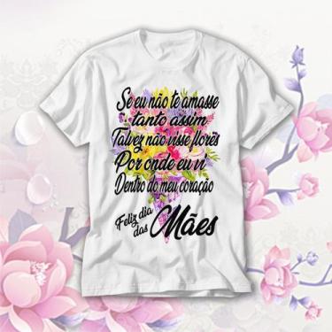 Imagem de Camisa Dia Das Mães Talves Não Visse Flores Por Onde Eu Vi - Vidape