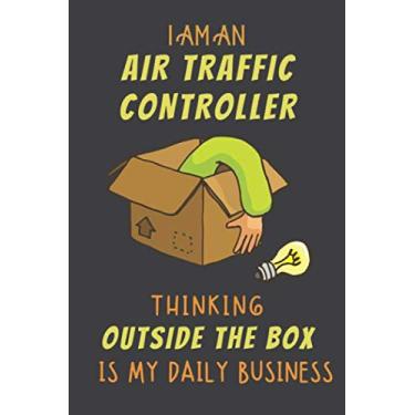 Imagem de I AM AN AIR TRAFFIC CONTROLLER THINKING OUTSIDE THE BOX IS MY DAILY BUSINESS: Dotted Journal Cute Hard Clear Cover For Men and Women