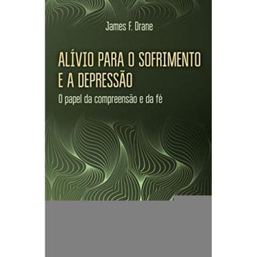 Imagem de Alivio Para O Sofrimento E A Depressao - O Papel Da Compreensao E Da Fe - 1