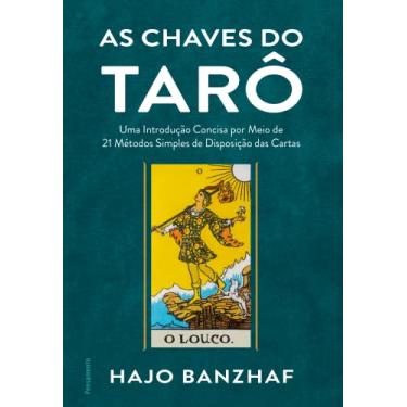 Imagem de As Chaves do Tarô: uma Introdução Concisa por Meio de 21 Métodos Simples de Disposição das Cartas