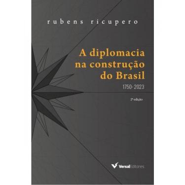 Imagem de A Diplomacia Na Construção Do Brasil (1750 - 2023)